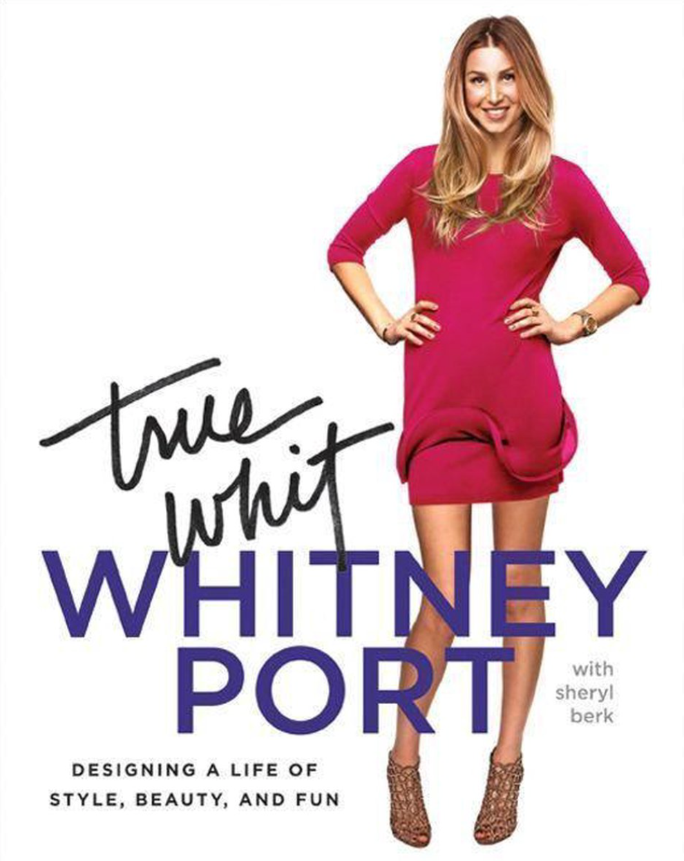 True Whit: Designing A Life Of Style, Beauty, And Fun