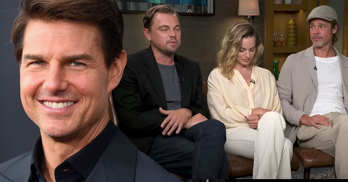 Margot Robbie, Leonardo DiCaprio And Brad Pitt with Tom Cruise 