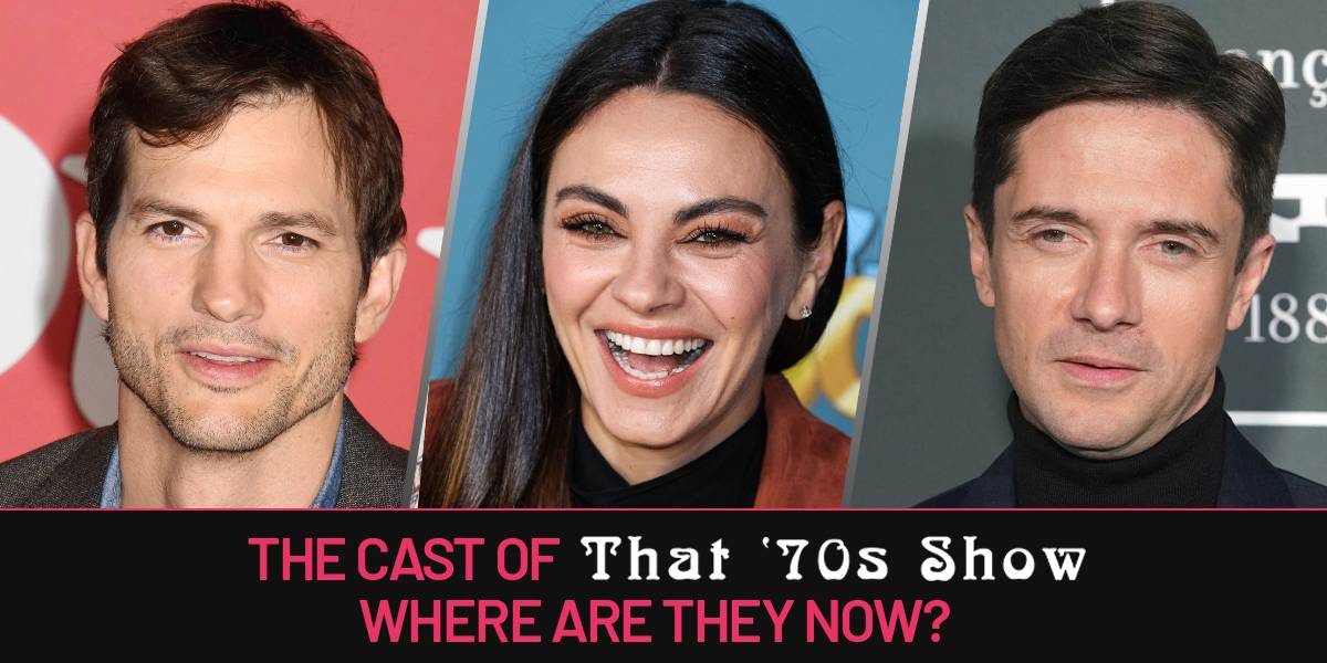 The Cast of 'That '70s Show': Where Are They Now?