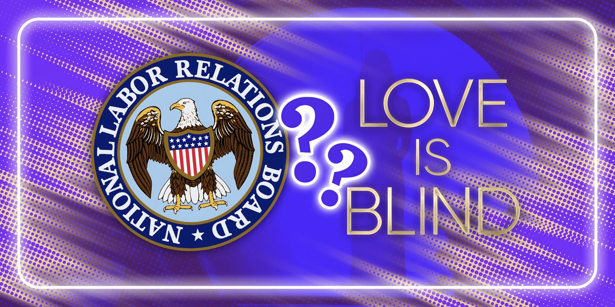 NLRB Love Is Blind Union